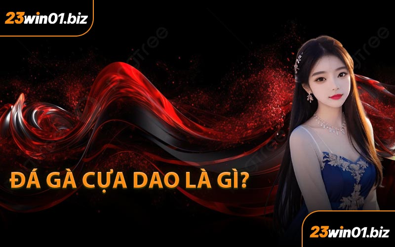 Đá gà cựa dao là gì?