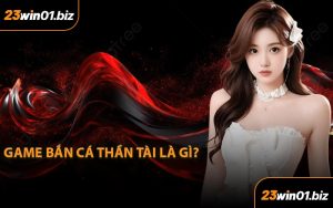 Game Bắn cá Thần Tài là gì?