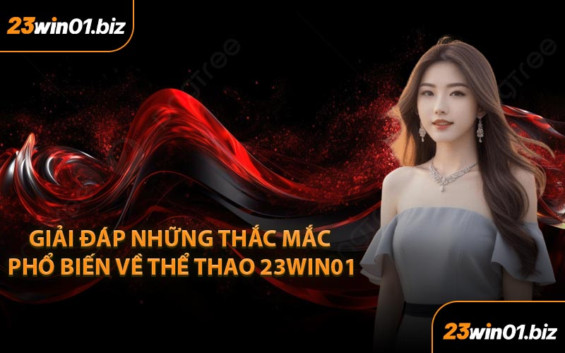 Giải Đáp Những Thắc Mắc Phổ Biến Về Thể Thao 23Win01