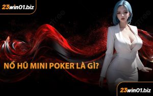 Nổ hũ Mini Poker là gì?