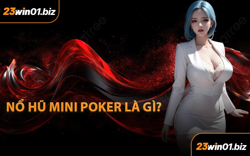 Nổ hũ Mini Poker là gì?